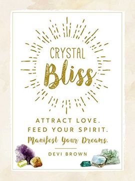 portada Crystal Bliss: Attract Love. Feed Your Spirit. Manifest Your Dreams