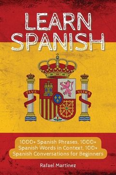 portada Learn Spanish: 1000+ Spanish Phrases, 1000+ Spanish Words in Context, 100+ Spanish Conversations for Beginners (in English)