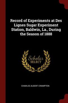 portada Record of Experiments at Des Lignes Sugar Experiment Station, Baldwin, La., During the Season of 1888 (in English)