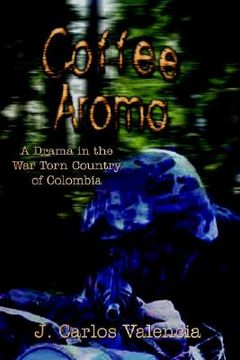 portada coffee aroma: a drama in the war torn country of colombia (en Inglés)