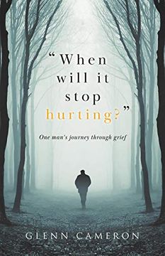 portada "When Will it Stop Hurting? "W One Man's Journey Through Grief 