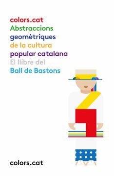 portada Colors. Cat. El Llibre Dels Bastons: Abstraccions Geomètriques de la Cultura Popular Catalana (in Catalá)