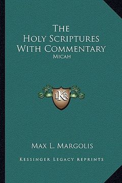 portada the holy scriptures with commentary: micah (en Inglés)