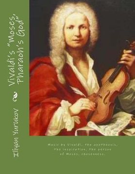 portada Vivaldi's "Moses, Pharaoh's God": Music by Vivaldi, the apotheosis, the inspiration, the person of Moses, chosenness. (en Inglés)