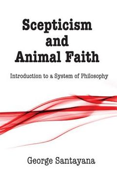 portada Scepticism and Animal Faith: Introduction to a System of Philosophy (in English)