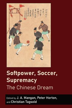 portada Softpower, Soccer, Supremacy: The Chinese Dream (en Inglés)
