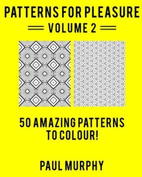 portada Patterns For Pleasure Colouring Book Volume 2: 50 Incredible Patterns To Help You Relax And Get Inspired