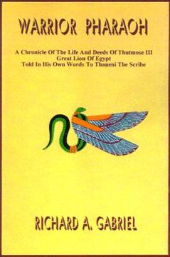 portada warrior pharaoh: a chronicle of the life and deeds of thutmose iii, great lion of egypt, told in his own words to thaneni the scribe