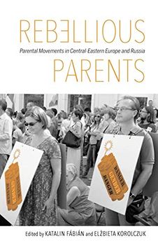 portada Rebellious Parents: Parental Movements in Central-Eastern Europe and Russia (en Inglés)