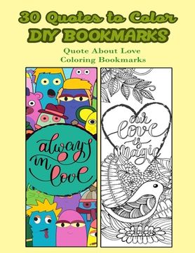 portada 30 Quotes To Color DIY Bookmarks: Quote About Love Coloring Bookmarks