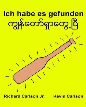 portada Ich habe es gefunden: Ein Bilderbuch für Kinder Deutsch-Birmanisch Myanmar (Zweisprachige Ausgabe) (www.rich.center) (in German)