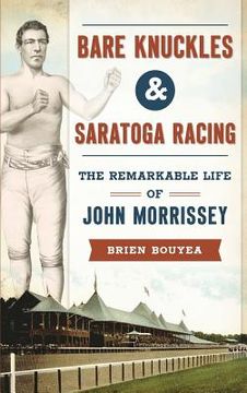 portada Bare Knuckles & Saratoga Racing: The Remarkable Life of John Morrissey (in English)
