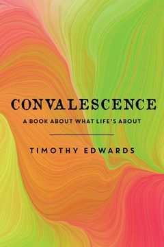 portada Convalescence: A Book About What Life's About (en Inglés)