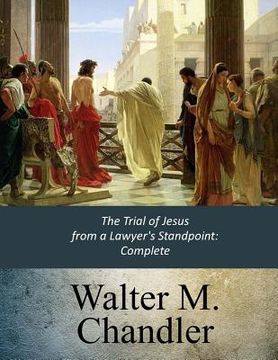 portada The Trial of Jesus from a Lawyer's Standpoint: Complete (en Inglés)