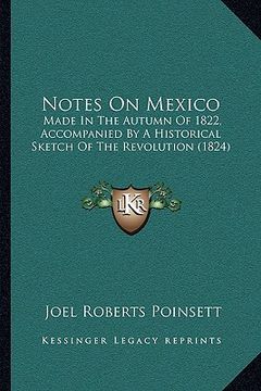 portada notes on mexico: made in the autumn of 1822, accompanied by a historical sketch of the revolution (1824) (en Inglés)