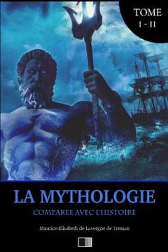 portada La Mythologie comparée avec l'Histoire: Édition intégrale Tome I - II (en Francés)