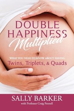 portada Double Happiness Multiplied: What you need to know about having Twins, Triplets, & Quads (en Inglés)