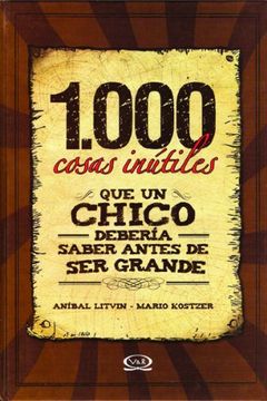 portada 1000 Cosas Inutiles que un Chico Deberia Saber Antes de ser Grande (in Spanish)