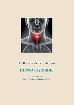 portada Le B. A. -Ba de la Diététique Pour L'hypothyroïdie (Savoir Quoi Manger, Tout Simplement. (-)) (en Francés)