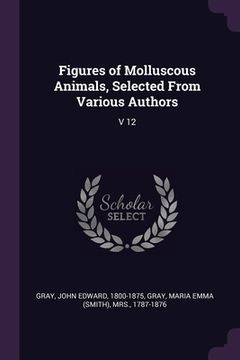 portada Figures of Molluscous Animals, Selected From Various Authors: V 12 (en Inglés)