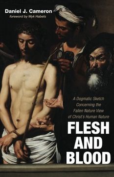 portada Flesh and Blood: A Dogmatic Sketch Concerning the Fallen Nature View of Christ's Human Nature 