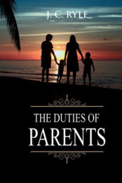 portada The Duties of Parents: Annotated (5) (Books of j. C. Ryle) (en Inglés)