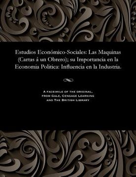 portada Estudios Económico-Sociales: Las Maquinas (Cartas Á Un Obrero); Su Importancia En La Economia Politica: Influencia En La Industria.