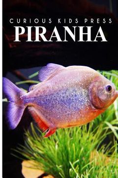 portada Piranha - Curious Kids Press: Kids book about animals and wildlife, Children's books 4-6 (en Inglés)