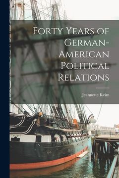 portada Forty Years of German-American Political Relations (en Inglés)