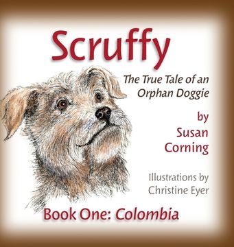 portada Scruffy: The True Tale of an Orphan Doggie Book One: Colombia (en Inglés)