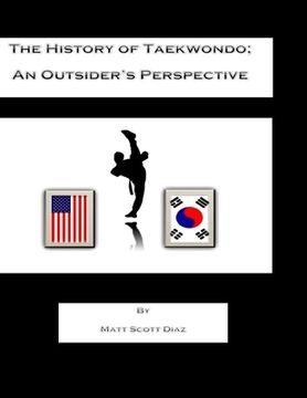 portada The History of Taekwondo; an outsider's perspective (en Inglés)