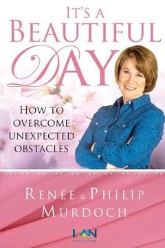 portada It's a Beautiful Day: How to Overcome Unexpected Obstacles (en Inglés)