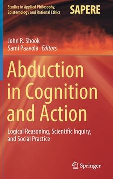 portada Abduction in Cognition and Action: Logical Reasoning, Scientific Inquiry, and Social Practice (in English)