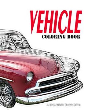 portada VEHICLE Coloring Book: Car Coloring Books for Adults Relaxation (in English)