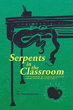 portada Serpents in the Classroom: The Poisoning of Modern Education and how the Church can Cure it 