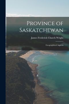 portada Province of Saskatchewan; Geographical Aspects (in English)