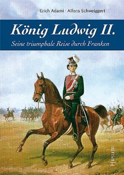 portada König Ludwig II: Seine triumphale Reise durch Franken (en Alemán)