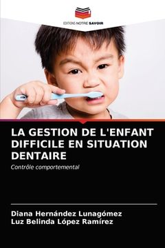 portada La Gestion de l'Enfant Difficile En Situation Dentaire (in French)