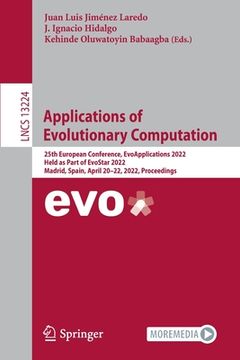 portada Applications of Evolutionary Computation: 25th European Conference, Evoapplications 2022, Held as Part of Evostar 2022, Madrid, Spain, April 20-22, 20