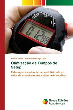 portada Otimização de Tempos de Setup: Estudo Para Melhoria da Produtividade no Setor de Amostra Numa Estamparia Rotativa (en Portugués)