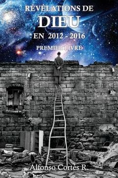 portada Revelations de Dieu en 2012 - 2016: Premier livre (en Francés)