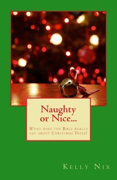 portada Naughty or Nice...: What does the Bible really say about Christmas Trees? (en Inglés)