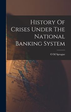 portada History Of Crises Under The National Banking System (en Inglés)