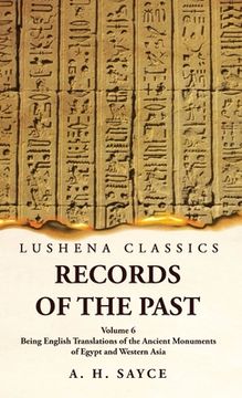 portada Records of the Past Being English Translations of the Ancient Monuments of Egypt and Western Asia by A. H. Sayce Volume 6 (in English)