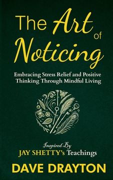 portada The art of Noticing Inspired By Jay Shetty: Embracing Stress Relief and Positive Thinking Through Mindful Living (in English)