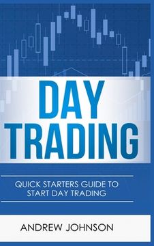 portada Day Trading - Hardcover Version: Quick Starters Guide To Day Trading