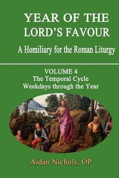 portada year of the lord's favour. a homiliary for the roman liturgy. volume 4: the temporal cycle: weekdays through the year (en Inglés)