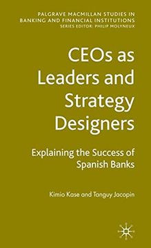 portada Ceos as Leaders and Strategy Designers: Explaining the Success of Spanish Banks (Palgrave Macmillan Studies in Banking and Financial Institutions) (in English)