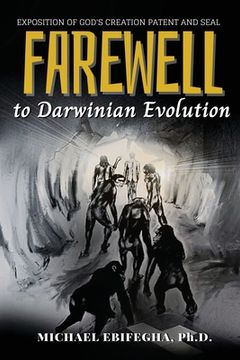 portada Farewell to Darwinian Evolution: Exposition of God's Creation Patent and Seal (en Inglés)