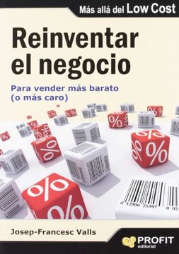 Reinventar el negocio: Para vender más barato (o más caro)